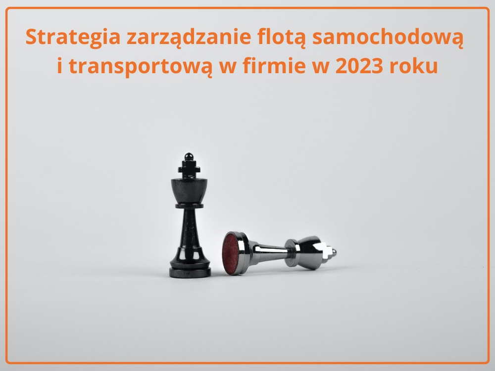 Strategia zarządzanie flotą samochodową i transportową w firmie w 2023 roku.